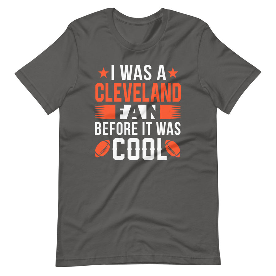I was a Cleveland Fan Before It Was Cool T-Shirt