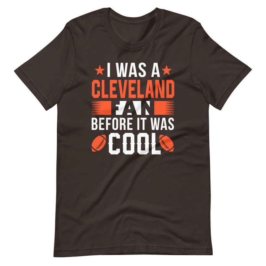 I was a Cleveland Fan Before It Was Cool T-Shirt