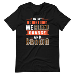 In my hometown we bleed orange and brown t-shirt