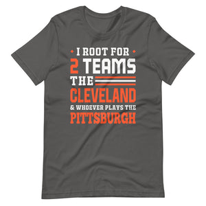 I root for Cleveland and who plays Pittsburgh T-Shirt