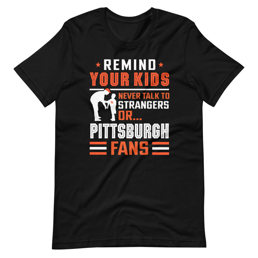Never Talk To Pittsburgh Fans T-Shirt