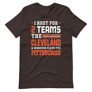 I root for Cleveland and who plays Pittsburgh T-Shirt